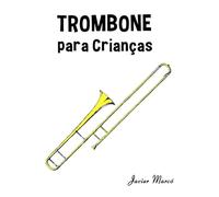 Trombone para Crianças: Canções de Natal, Música Clássica, Canções Infantis e Canções Folclóricas! (Partituras Para Crianças)