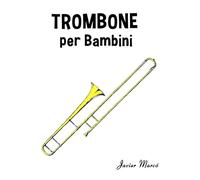 Trombone per Bambini: Canti di Natale, Musica Classica, Filastrocche, Canti Tradizionali e Popolari! (Spartiti Per Bambini)