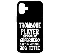 Trombone Player Because Superhero Isn't Official Job Title Case for iPhone 16 Plus