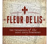 TROMBONES OF THE SAINT LOUIS SYMPHONY - Fleur de Lis