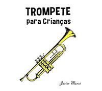 Trompete para Crianças: Canções de Natal, Música Clássica, Canções Infantis e Canções Folclóricas! (Partituras Para Crianças)