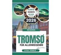 TROMSØ FÜR ALLEINREISENDE: Ein Reiseführer für Norwegens arktische Stadt des Lichts aus dem Jahr 2026