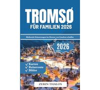 TROMSØ FÜR FAMILIEN 2026: Reiseführer 2026 für Eltern und Kinder: Abenteuer für Eltern und Kinder in Norwegens arktischer Hauptstadt