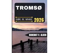 TROMSØ GUIDE DE VOYAGE: Découvrez des trésors cachés, des conseils pratiques et des expériences mémorables à chaque étape de votre aventure de voyage.