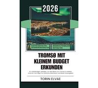 TROMSØ MIT KLEINEM BUDGET ERKUNDEN: Ein Reiseführer für 2026 zu erschwinglichen Erlebnissen in der norwegischen Arktis