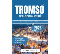 TROMSØ PER LE FAMIGLIE 2026: Guida di viaggio 2026 Genitori e figli Avventure per genitori e figli nella capitale artica della Norvegia