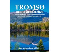 Tromsø Reiseführer 2025: Jenseits der Aurora: Entdecken Sie die verborgenen Wunder von Tromsø und dem Polarkreis
