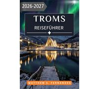 Tromsø Reiseführer 2026-2027: Ein jahreszeitlicher Plan für die Jagd nach Nordlichtern, Mitternachtssonnenwanderungen und die arktische Tierwelt in Nordnorwegen