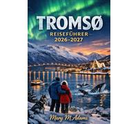 Tromsø Reiseführer 2026-2027: Ein vollständiger Leitfaden zu Nordlichtern, arktischer Kultur, Fjorden und nachhaltigem Reisen nördlich des Polarkreises