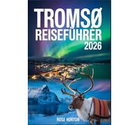 TROMSØ REISEFÜHRER 2026: Ein Schritt-für-Schritt-Leitfaden, um Ihre Tage optimal zu nutzen, verborgene Schätze zu entdecken und die richtigen Touren für Ihre Traumreise zu buchen.