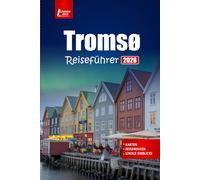 Tromsø Reiseführer 2026: Entdecken Sie die Nordlichter, arktische Abenteuer, Fjordkreuzfahrten, Wildtiertouren und Winteraktivitäten in Norwegen