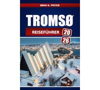Tromsø Reiseführer 2026: Entdecken Sie Norwegens Nordlichter, arktische Wunder, Fjordabenteuer, samische Kultur und wichtige Tipps für Erstbesucher