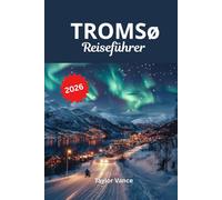 Tromsø Reiseführer 2026: Nordlichter, Mitternachtssonne und arktische Abenteuer in Norwegens arktischer Hauptstadt