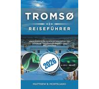 TROMSØ REISEFÜHRER 2026: Unergründliche Fjorde, Nordlichter und samische Traditionen jenseits des Polarkreises