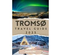 TROMSØ Travel Guide 2025: Aurora Borealis, Sami Culture, Local Secrets for an Unforgettable Journey & Outdoor Wonders in Norway’s Winter Paradise