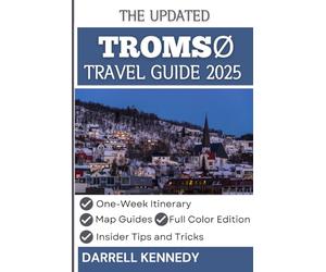 TROMSØ TRAVEL GUIDE 2025: Experience Norway’s Unforgettable Arctic Journey. (The Stress-Free Travel Companion)