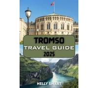 Tromsø Travel Guide 2025: The Essential Handbook for Exploring Norway’s Arctic Wonderland