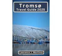 Tromsø Travel Guide 2025: Unveiling Norway’s Arctic Secrets and Adventures