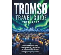 Tromsø Travel Guide 2026-2027: Explore the Northern Lights, Local Culture, and Practical Tips for an Unforgettable Adventure