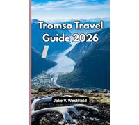Tromsø Travel Guide 2026: Arctic Adventures, Northern Lights, Midnight Sun, Fjords, Wildlife, Itineraries & Practical Travel Planning