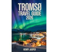 Tromsø Travel Guide 2026: Northern Lights Sightseeing, Explore Safely, Avoid Tourist Traps, and Discover Insider Tips, Practical Itineraries, and Budget-Friendly Arctic Adventures in Norway
