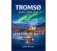 TROMSØ TRAVEL GUIDE 2026: Plan Your Journey to Norway's Northernmost City - Practical Tips on Getting There, Where to Stay, What to Eat, and How to Experience the Aurora