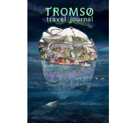 Tromsø: Travel Journal, Notebook with fun facts, map, usefull Norwegian words and lined pages to write and take notes