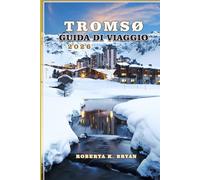 TROMSO GUIDA DI VIAGGIO 2026: Scopri la gemma artica norvegese dell'aurora boreale, del sole di mezzanotte, dei fiordi e della cultura Sami
