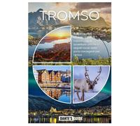 TROMSO GUIDA DI VIAGGIO 2026: Scopri l'aurora boreale, il sole di mezzanotte, le avventure artiche e i segreti locali della porta norvegese per l'Artico