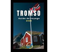 Tromso guide de voyage 2025: Porte d'entrée vers l'Arctique et les aurores boréales