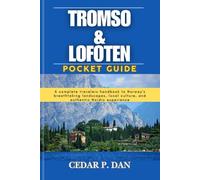 TROMSO & LOFOTEN POCKET GUIDE: A complete travelers handbook to Norway's breathtaking landscapes, local culture,and authentic Nordic experience.