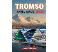 TROMSO TRAVEL GUIDE 2026: Northern Lights Capital, Arctic Fjords, Polar Nights & Snowbound Adventures