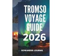 TROMSO VOYAGE GUIDE 2026: Porte d'entrée de l'Arctique : là où l'aventure vous attend, là où les fjords scintillent sous le ciel arctique