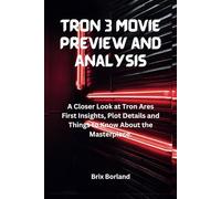 Tron 3 Movie Preview and Analysis: A Closer Look at Tron Ares First Insights, Plot Details and Things to Know About the Masterpiece