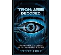 Tron: Ares Decoded: Exploring Humanity, Technology, and the Evolving Legacy of the Grid