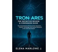 TRON: Ares - The Definitive Review & Companion Guide: The Comprehensive Review of the Characters, Themes, Technology, and Cultural Relevance of the 2025 Blockbuster