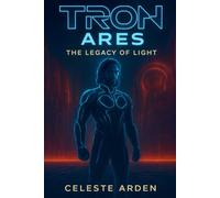 Tron: Ares - The Legacy of Light: Inside the Digital Soul