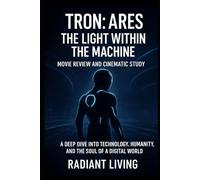 Tron: Ares - The Light Within the Machine: Movie Review and Cinematic Study: A Deep Dive into Technology, Humanity, and the Soul of a Digital World