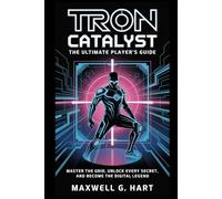 TRON: Catalyst The Ultimate Player’ guide: Master the Grid, Unlock Every Secret, and Become the Digital Legend