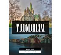 Trondheim: A Stunning Coffee Table Picture Book - For Travelers & History Lovers