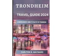 Trondheim Travel Guide 2024: A comprehensive guide book To Explore the heart of Trondheim