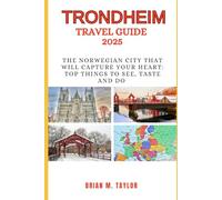TRONDHEIM TRAVEL GUIDE 2025: The Norwegian City That Will Capture Your Heart: Top Things To See, Taste And Do