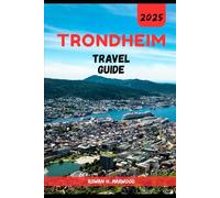 TRONDHEIM TRAVEL GUIDE 2025 (Venture 2025: The Ultimate Guide to Exploring New Horizons)