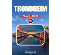 TRONDHEIM TRAVEL GUIDE 2027: Norway Vacation Planner with Local Secrets, Top Attractions, Food Experiences, Scenic Walks, Day Trips, and Smart Itineraries