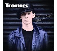 Tronics - Say! What Is This?