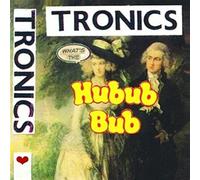 Tronics - What's The Hubub Bub?