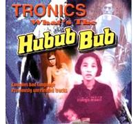 Tronics - What's The Hubub Bub