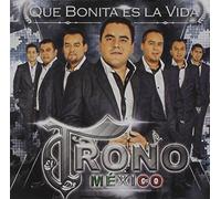 Trono De Mexico - Que Bonita Es La Vida