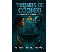 TRONOS DE CÓDIGO: La guerra por la soberanía digital (Dioses de silicio)