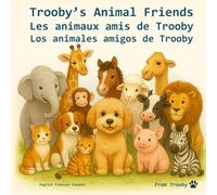 Trooby's animal friends in English, French, and Spanish: Learn english, french, and spanish with Trooby (Language fun with Trooby is English, French, and Spanish)